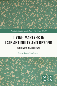 Cover image: Living Martyrs in Late Antiquity and Beyond 1st edition 9781032261065