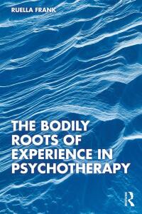 صورة الغلاف: The Bodily Roots of Experience in Psychotherapy 1st edition 9781032210070