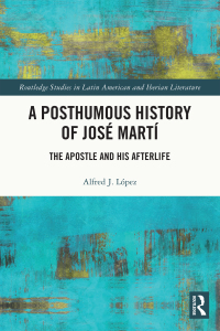 Cover image: A Posthumous History of José Martí 1st edition 9781032267166