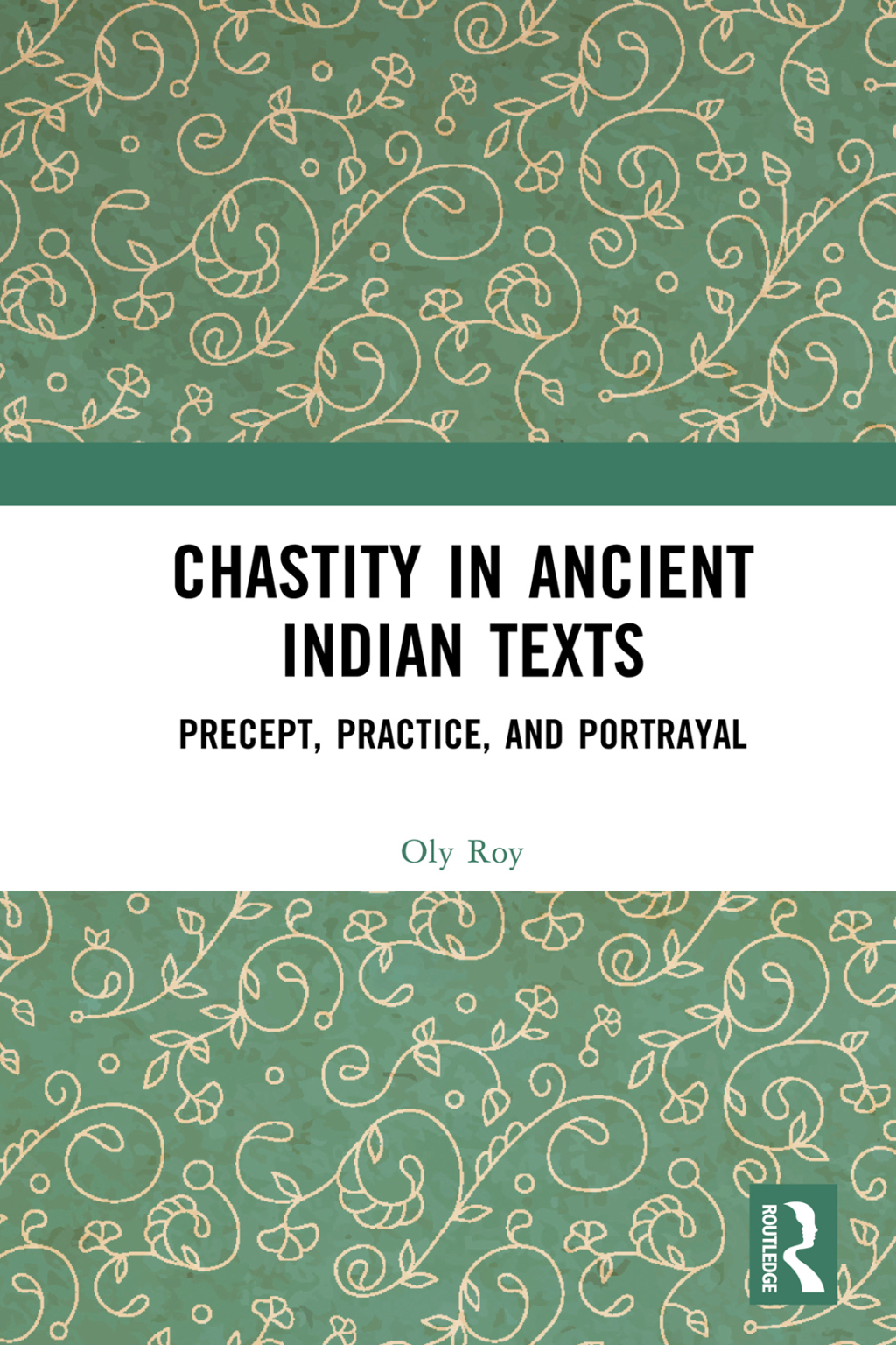 Chastity in Ancient Indian Texts Precept, Practice, and Portrayal 1st Edition
