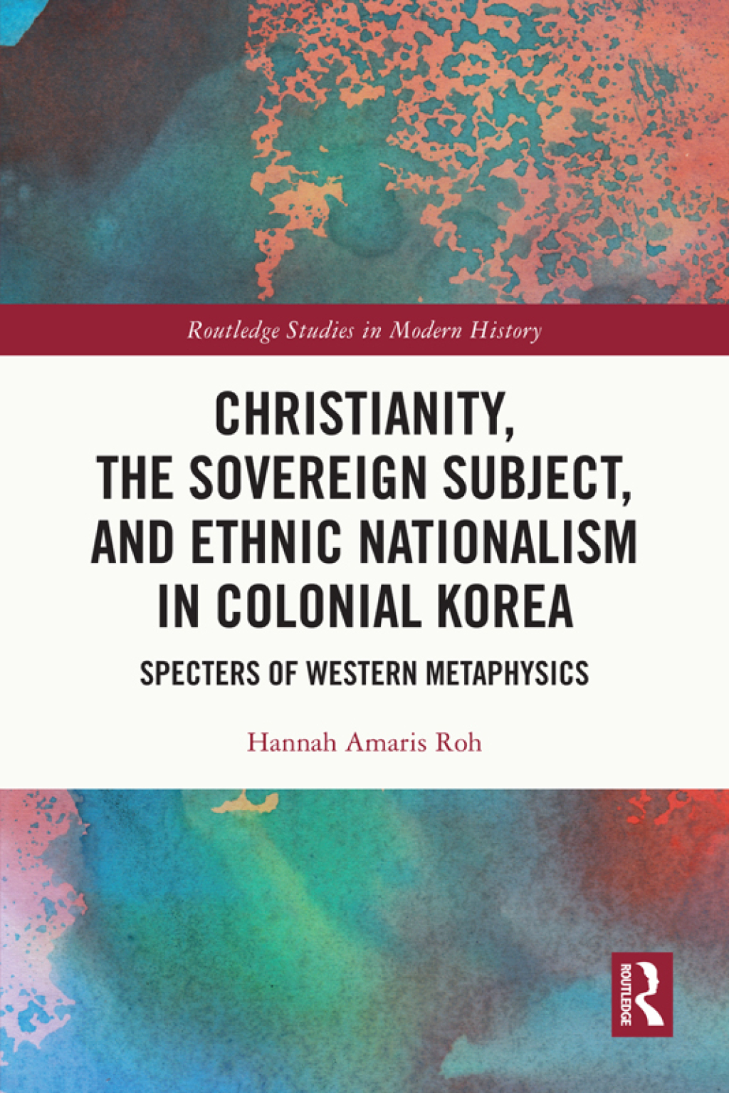 Christianity, the Sovereign Subject, and Ethnic Nationalism in Colonial Korea Specters of Western Metaphysics 1st Edition