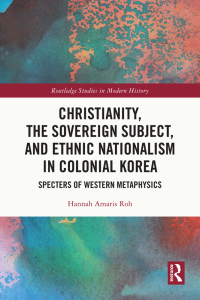 Imagen de portada: Christianity, the Sovereign Subject, and Ethnic Nationalism in Colonial Korea 1st edition 9780367775582