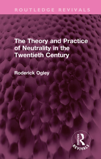 Omslagafbeelding: The Theory and Practice of Neutrality in the Twentieth Century 1st edition 9781032323091