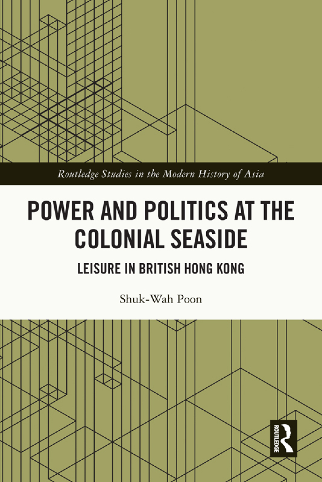 Power and Politics at the Colonial Seaside Leisure in British Hong Kong 1st Edition