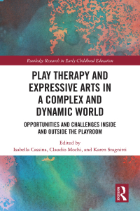 Immagine di copertina: Play Therapy and Expressive Arts in a Complex and Dynamic World 1st edition 9781032172323