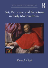 Cover image: Art, Patronage, and Nepotism in Early Modern Rome 1st edition 9781032119670
