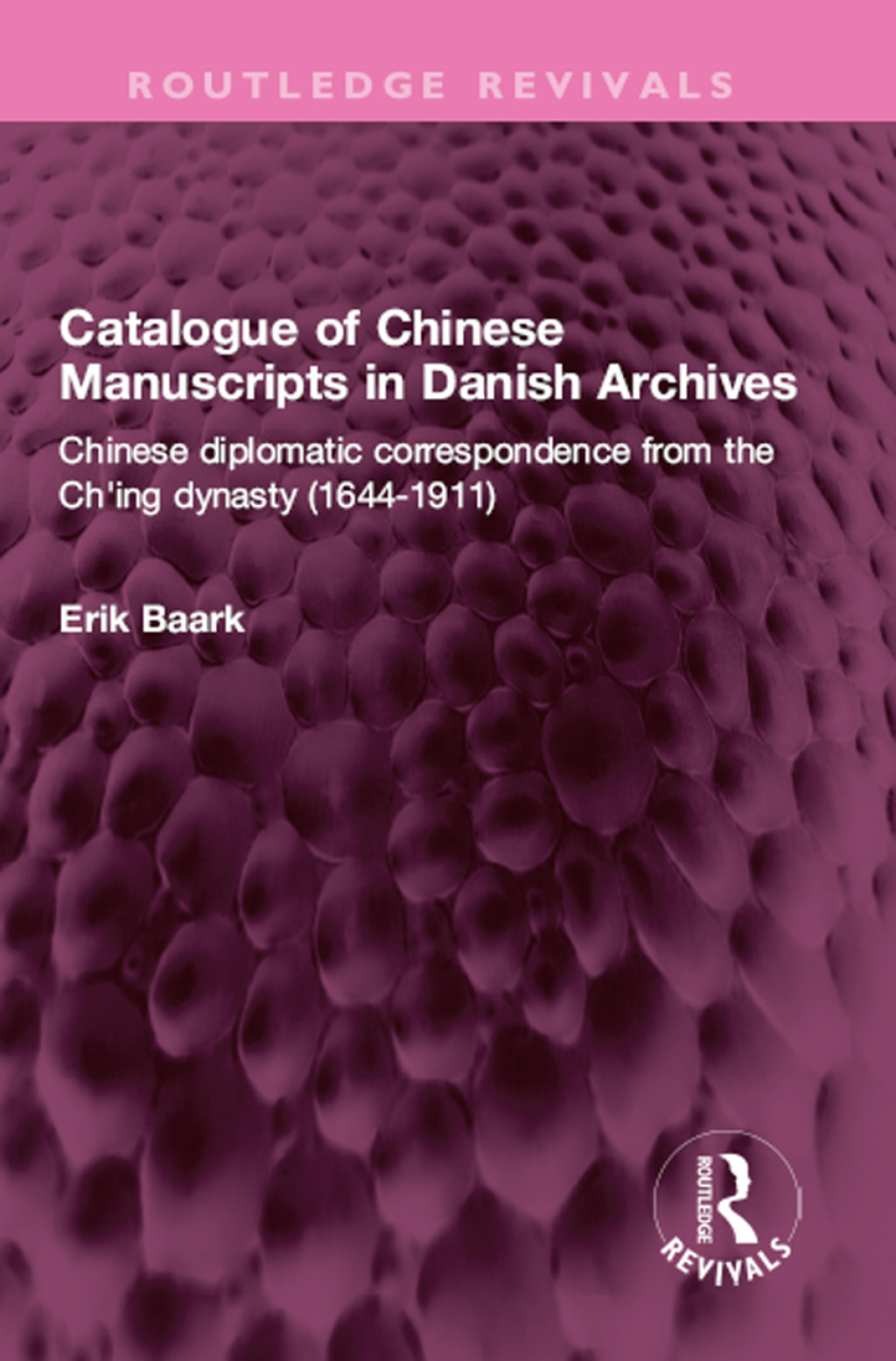 Catalogue of Chinese Manuscripts in Danish Archives Chinese diplomatic correspondence from the Ch’ing dynasty (1644-1911) 1st Edition