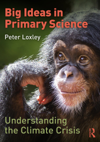 Cover image: Big Ideas in Primary Science: Understanding the Climate Crisis 1st edition 9780367762902