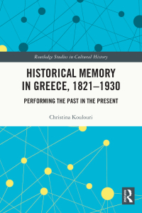 Cover image: Historical Memory in Greece, 1821–1930 1st edition 9780367501037
