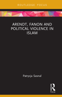 Cover image: Arendt, Fanon and Political Violence in Islam 1st edition 9780367259594