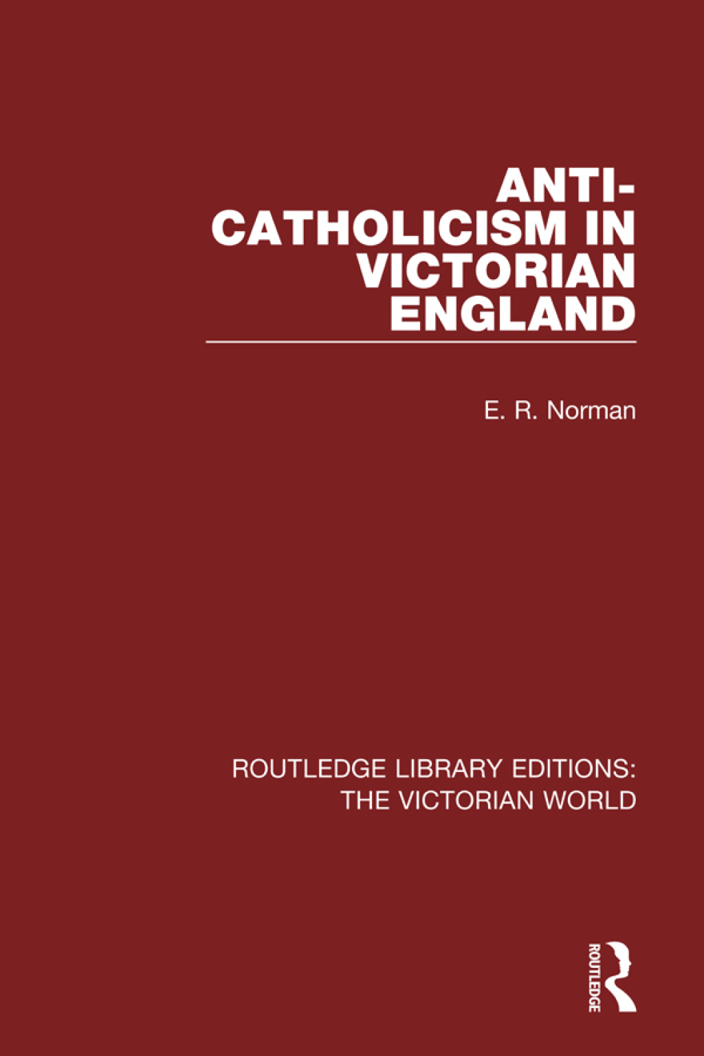 Anti-Catholicism in Victorian England 1st Edition