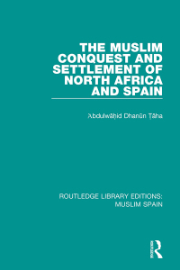 表紙画像: The Muslim Conquest and Settlement of North Africa and Spain 1st edition 9781138689671