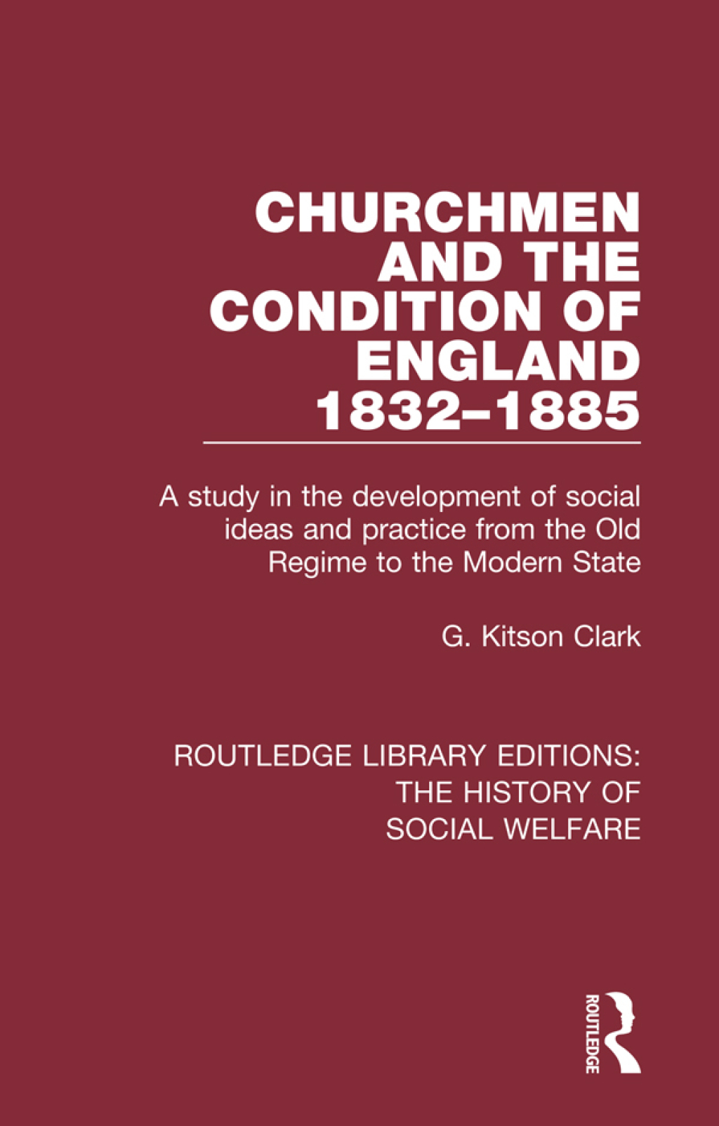 Churchmen and the Condition of England 1832-1885 A study in the development of social ideas and practice from the Old Regime to the Modern State 1st Edition