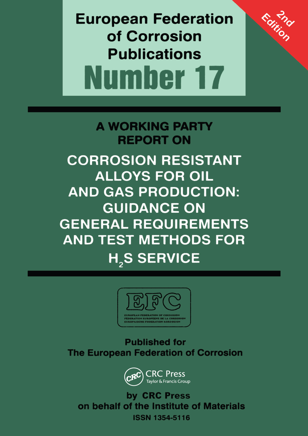A Working Party Report on Corrosion Resistant Alloys for Oil and Gas Production General Requirements and Test Methods for H2S Service (EFC 17) 2nd Edition