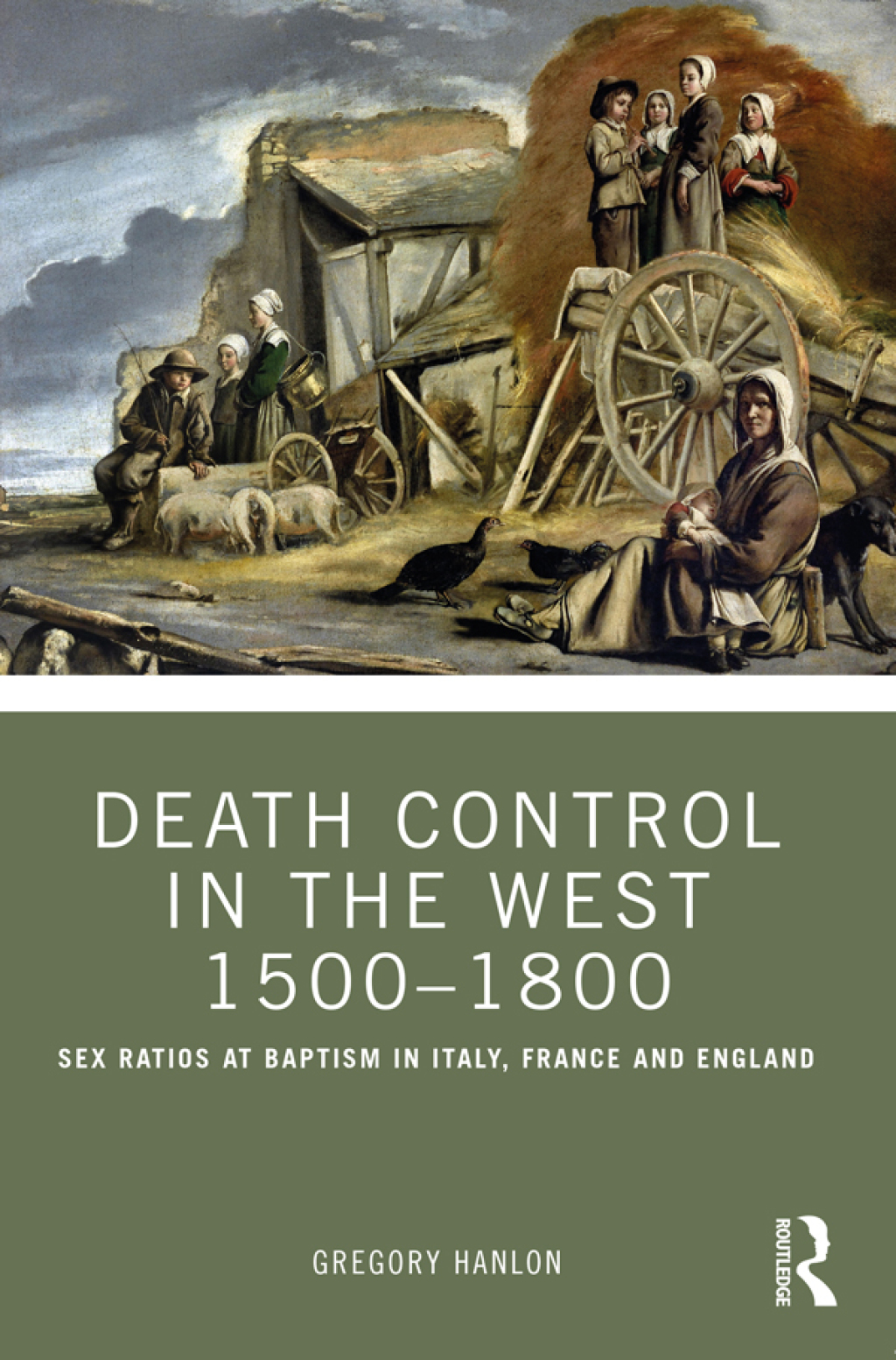 Death Control in the West 1500–1800 Sex Ratios at Baptism in Italy, France and England 1st Edition