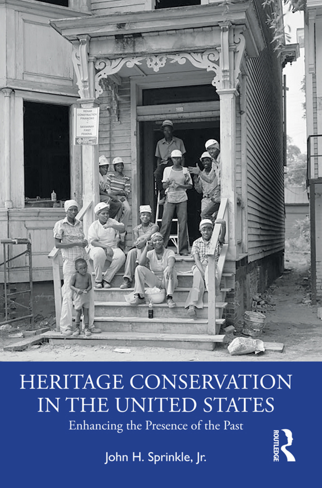 Heritage Conservation in the United States Enhancing the Presence of the Past 1st Edition