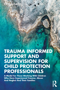 Cover image: Trauma Informed Support and Supervision for Child Protection Professionals 1st edition 9780367458942