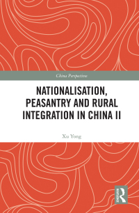Cover image: Nationalisation, Peasantry and Rural Integration in China II 1st edition 9781032325422