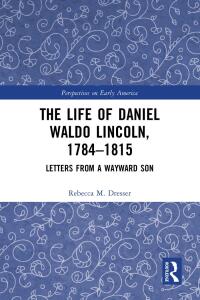 Cover image: The Life of Daniel Waldo Lincoln, 1784-1815 1st edition 9780367550400