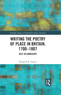 Cover image: Writing the Poetry of Place in Britain, 1700–1807 1st edition 9781032188171