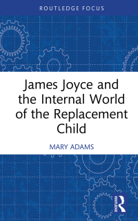 Titelbild: James Joyce and the Internal World of the Replacement Child 1st edition 9781032314778