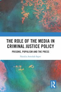 Cover image: The Role of the Media in Criminal Justice Policy 1st edition 9781032115276