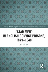 Cover image: ‘Star Men’ in English Convict Prisons, 1879-1948 1st edition 9781032064253
