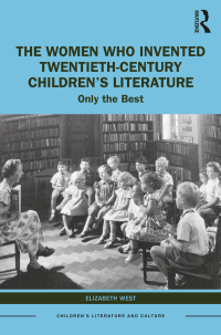 Omslagafbeelding: The Women Who Invented Twentieth-Century Children’s Literature 1st edition 9781032308289
