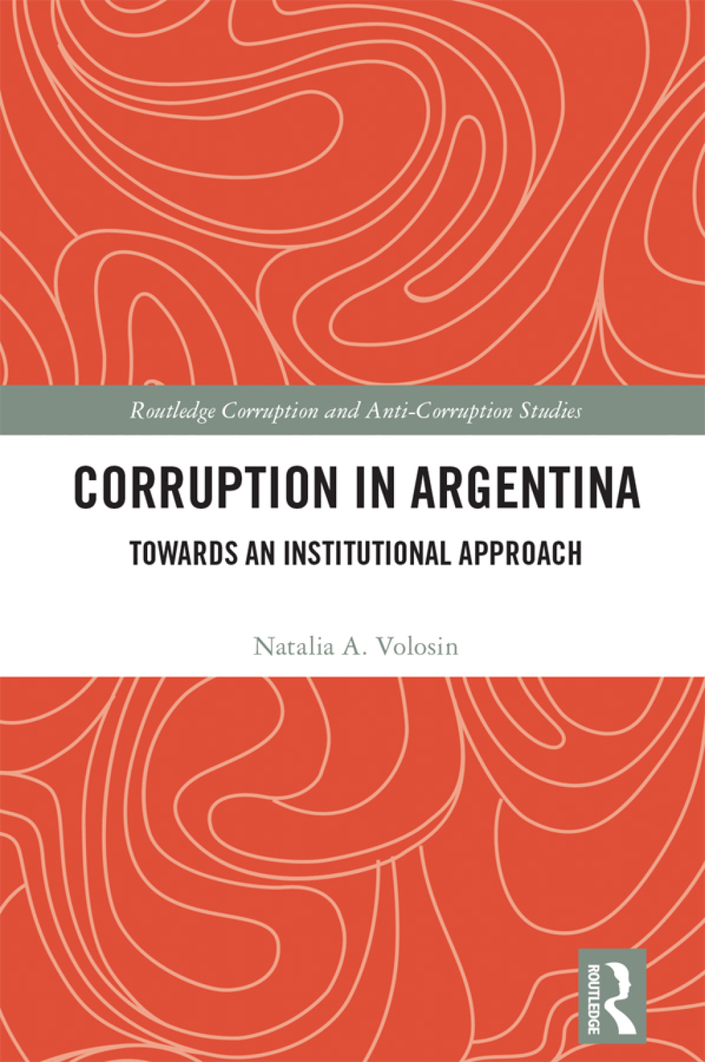 Corruption in Argentina Towards an Institutional Approach 1st Edition