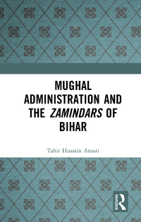 صورة الغلاف: Mughal Administration and the Zamindars of Bihar 1st edition 9781032654133