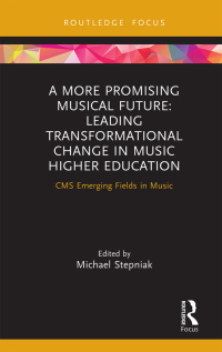 Cover image: A More Promising Musical Future: Leading Transformational Change in Music Higher Education 1st edition 9781032111513