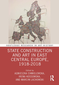 Cover image: State Construction and Art in East Central Europe, 1918-2018 1st edition 9781032195872