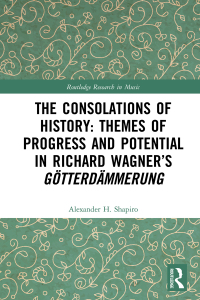 Cover image: The Consolations of History: Themes of Progress and Potential in Richard Wagner’s Gotterdammerung 1st edition 9780367243210