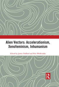 Cover image: Alien Vectors: Accelerationism, Xenofeminism, Inhumanism 1st edition 9780367355708