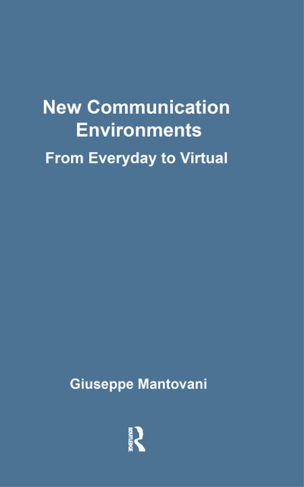 New Communications Environments From Everyday To Virtual 1st Edition