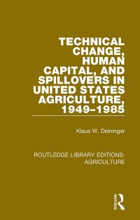 Cover image: Technical Change, Human Capital, and Spillovers in United States Agriculture, 1949-1985 1st edition 9780367254650