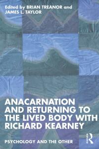 Imagen de portada: Anacarnation and Returning to the Lived Body with Richard Kearney 1st edition 9781032259215