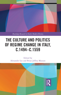 Imagen de portada: The Culture and Politics of Regime Change in Italy, c.1494-c.1559 1st edition 9781032057583