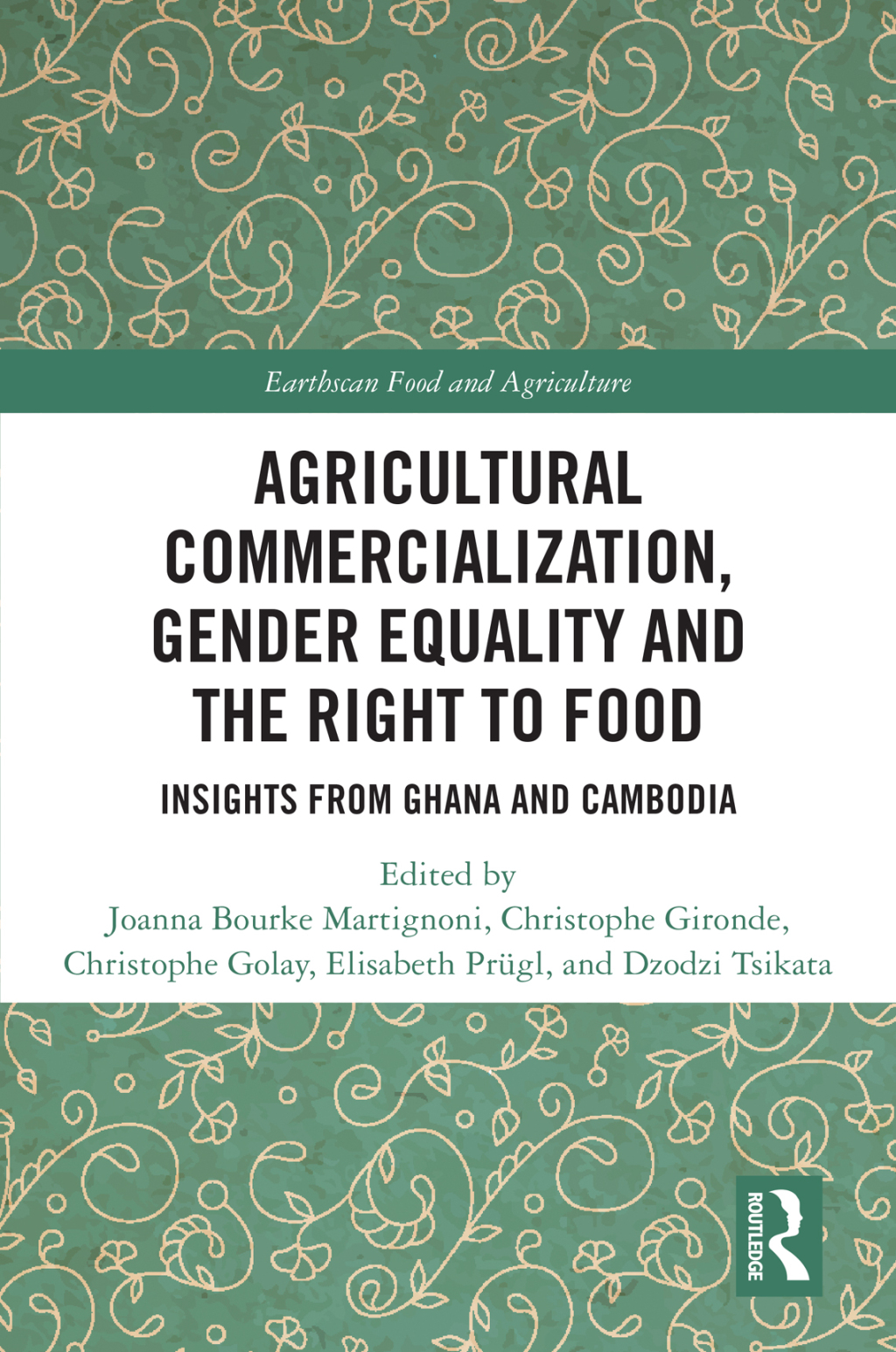 Agricultural Commercialization, Gender Equality and the Right to Food Insights from Ghana and Cambodia 1st Edition