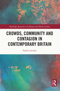 Cover image: Crowds, Community and Contagion in Contemporary Britain 1st edition 9781032040653
