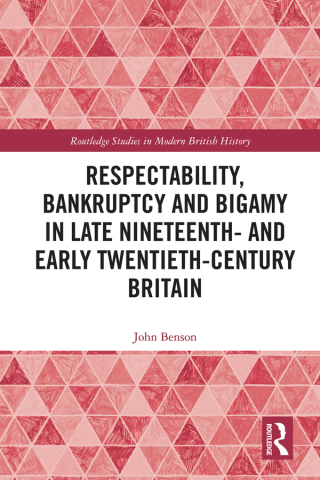 Cover image: Respectability, Bankruptcy and Bigamy in Late Nineteenth- and Early Twentieth-Century Britain 1st edition 9780367766863
