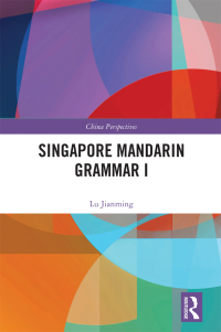 Cover image: Singapore Mandarin Grammar I 1st edition 9781032349534