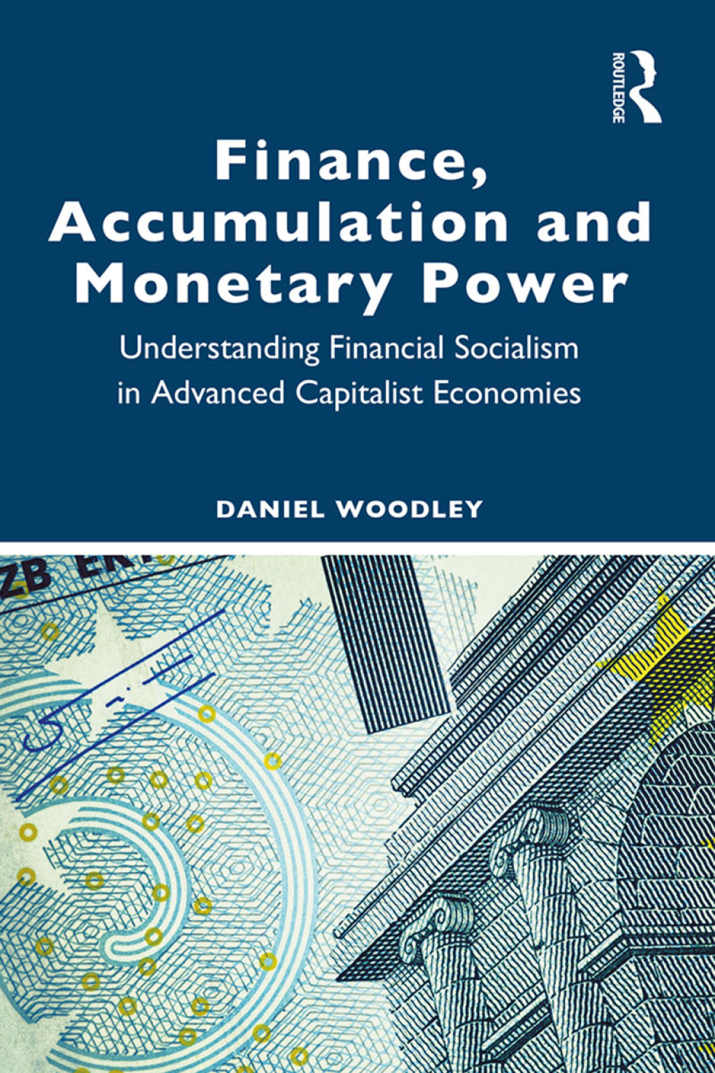 Finance, Accumulation and Monetary Power Understanding Financial Socialism in Advanced Capitalist Economies 1st Edition