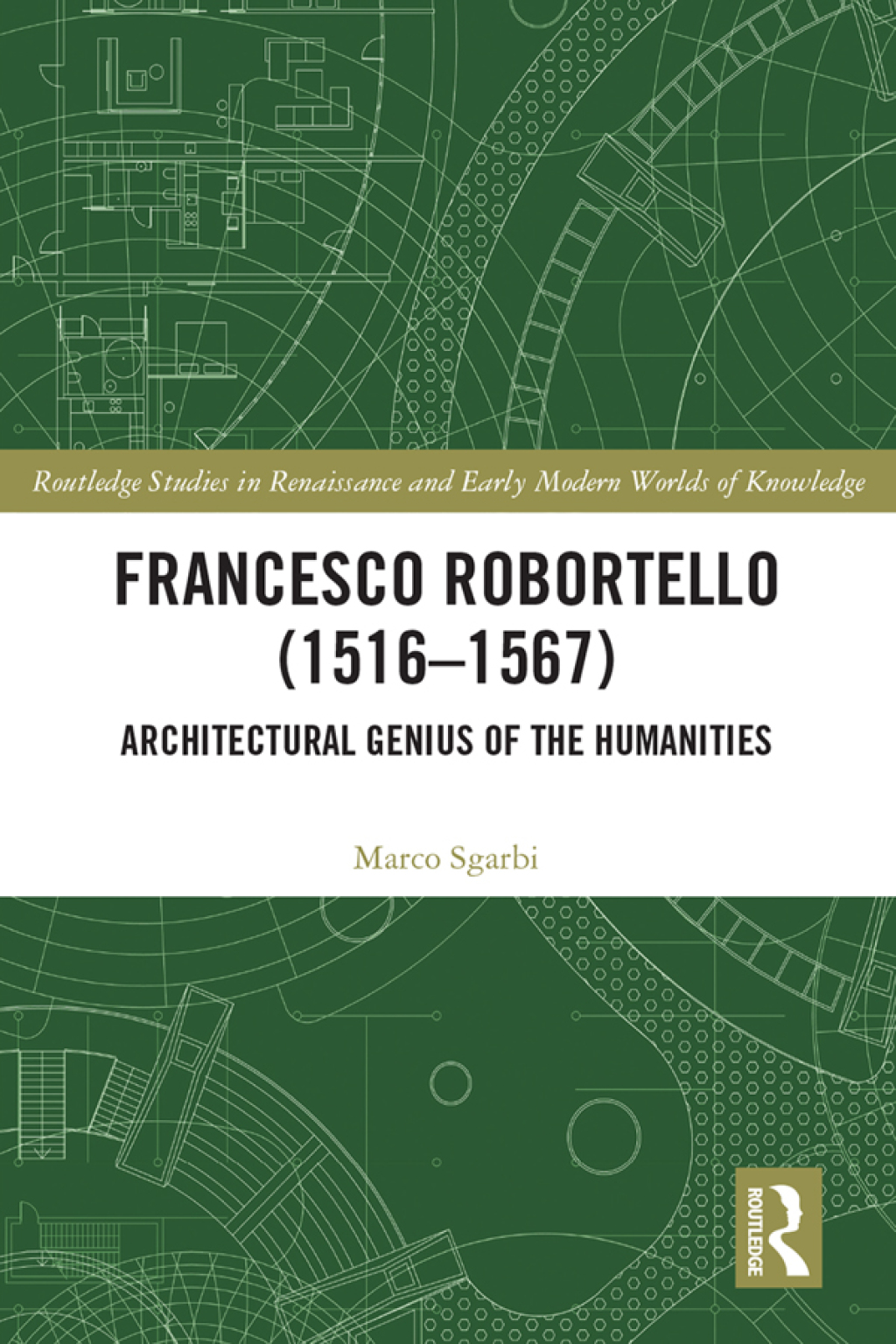 Francesco Robortello (1516-1567) Architectural Genius of the Humanities 1st Edition
