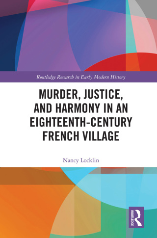 Cover image: Murder, Justice, and Harmony in an Eighteenth-Century French Village 1st edition 9780367331184