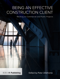 Cover image: Being an Effective Construction Client 1st edition 9781859465769