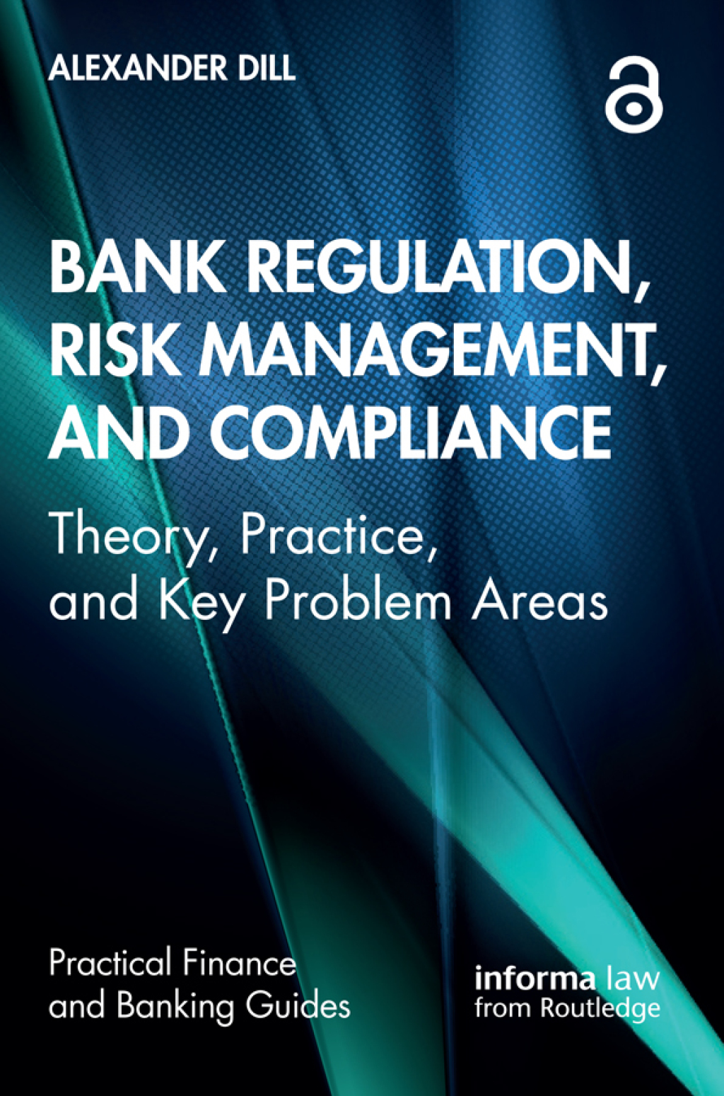 Bank Regulation, Risk Management, and Compliance Theory, Practice, and Key Problem Areas 1st Edition