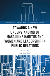 Imagen de portada: Towards a New Understanding of Masculine Habitus and Women and Leadership in Public Relations 1st edition 9780367752392