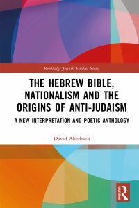 Cover image: The Hebrew Bible, Nationalism and the Origins of Anti-Judaism 1st edition 9781032215969