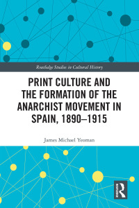 Cover image: Print Culture and the Formation of the Anarchist Movement in Spain, 1890-1915 1st edition 9780367407971